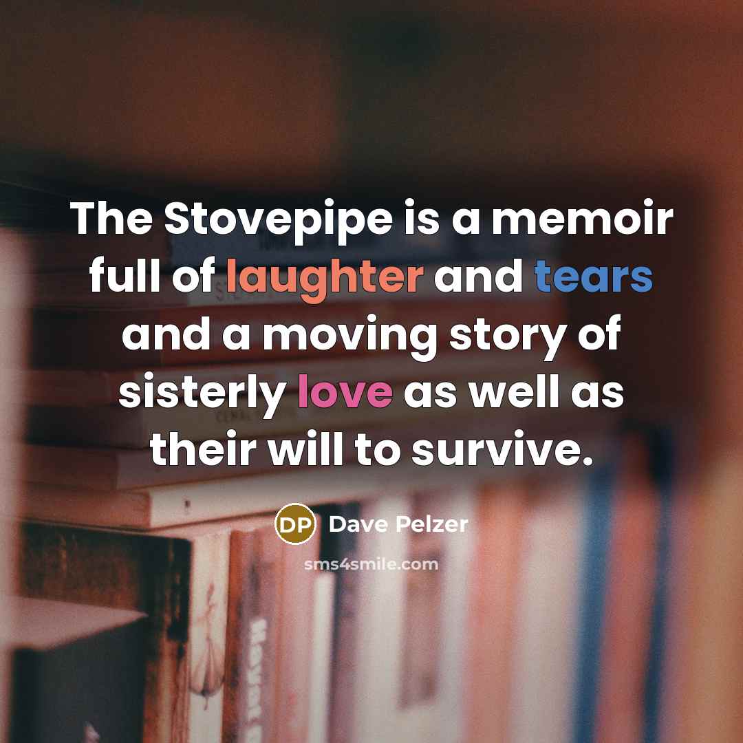 “The Stovepipe is a memoir full of laughter and tears…” quote by Dave Pelzer