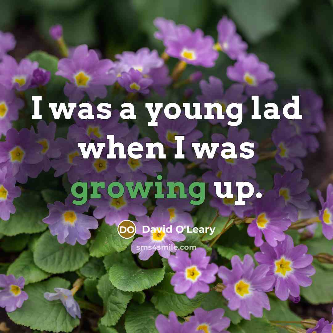 “I was a young lad when I was growing up.…” quote by David O'Leary