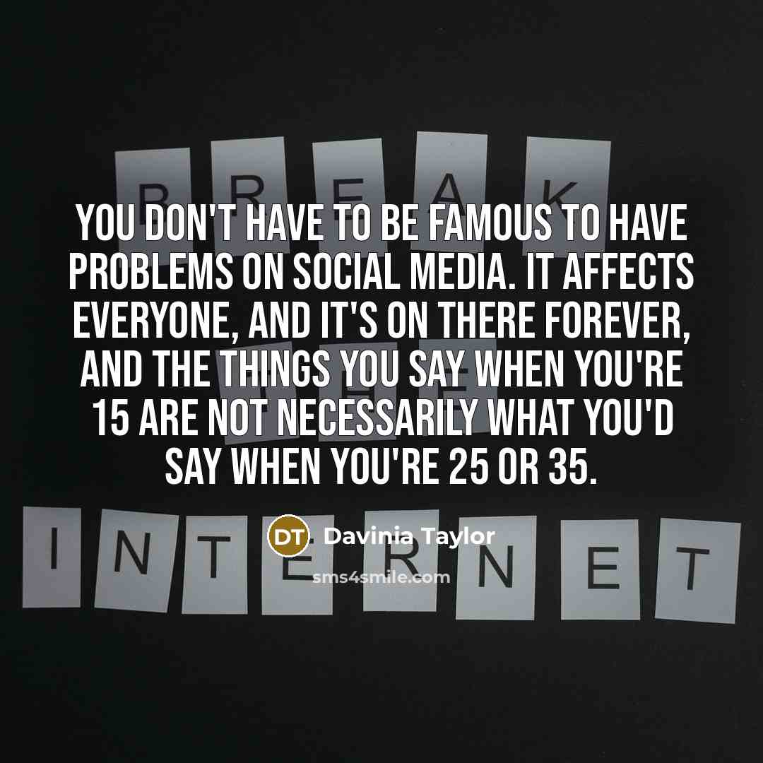 “You don't have to be famous to have problems on…” quote by Davinia Taylor