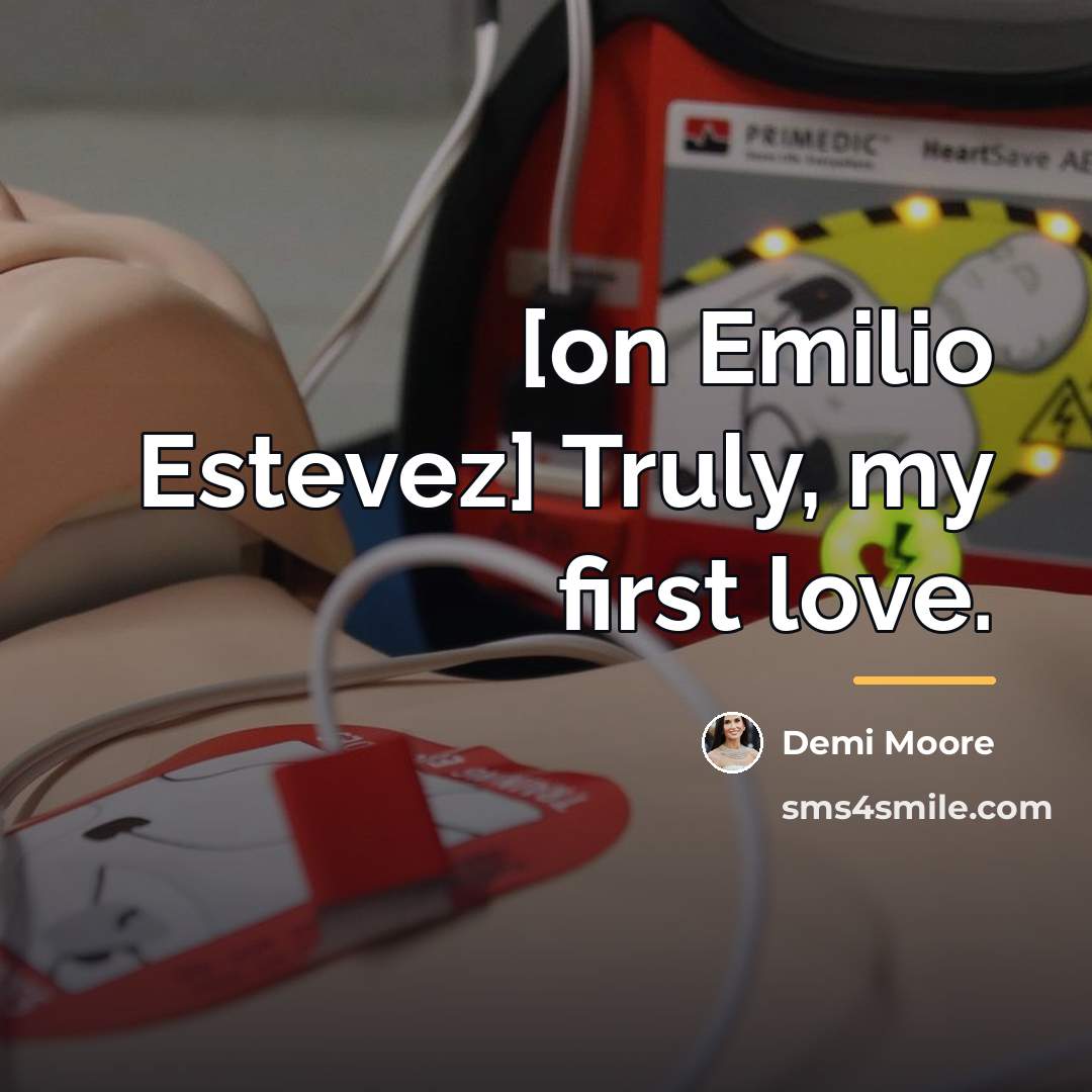 “[on Emilio Estevez] Truly, my first love.…” quote by Demi Moore