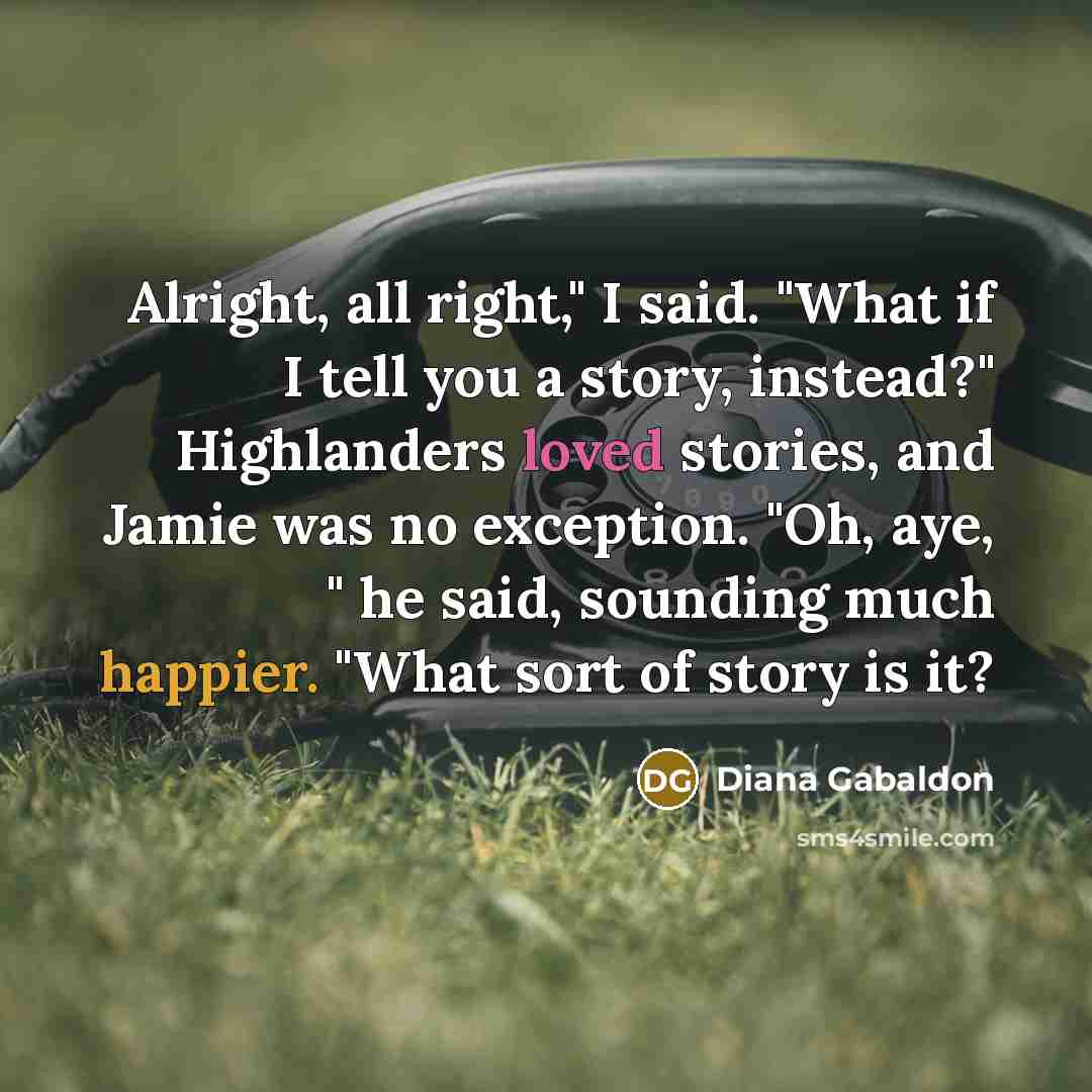 “Alright, all right," I said. "What if I tell you…” quote by Diana Gabaldon
