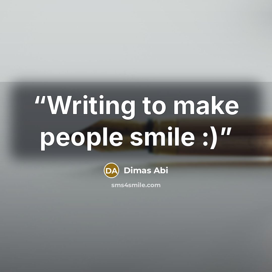 “Writing to make people smile :)” quote by Dimas Abi