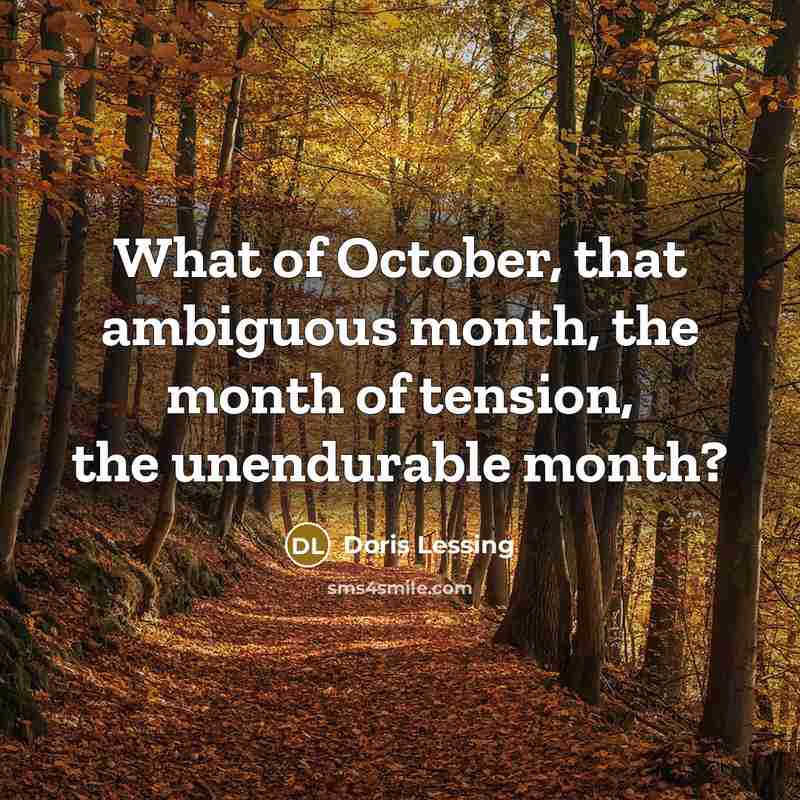 “What of October, that ambiguous month, the month of tension,…” quote by Doris Lessing