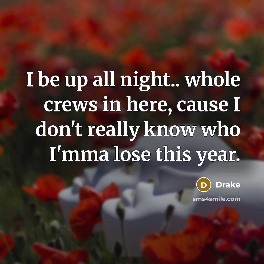 “I be up all night.. whole crews in here, cause…” quote by Drake
