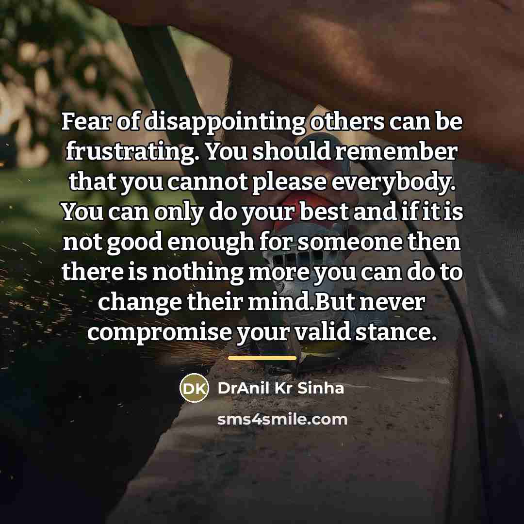 “Fear of disappointing others can be frustrating. You should remember…” quote by DrAnil Kr Sinha