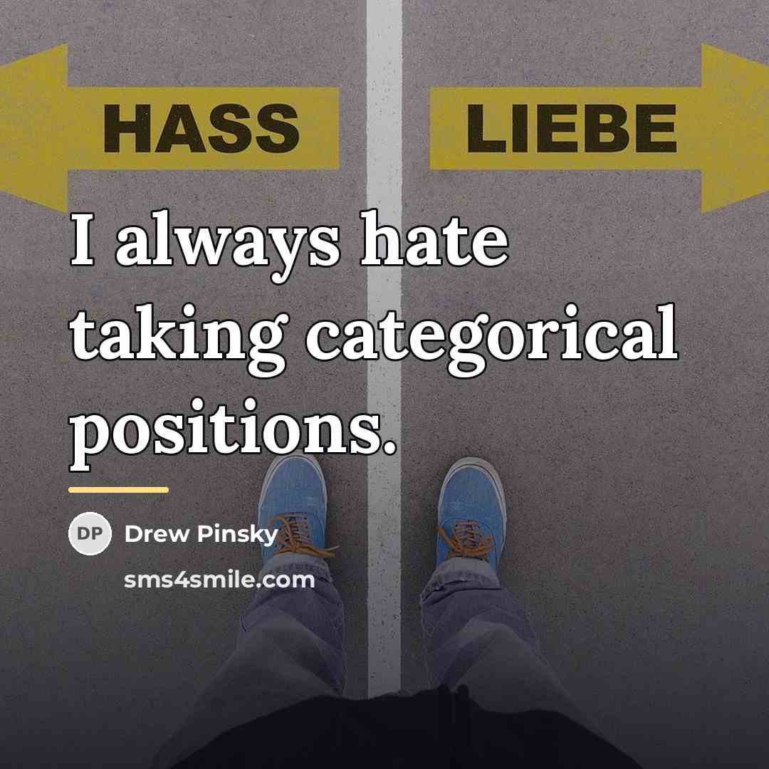 “I always hate taking categorical positions.…” quote by Drew Pinsky