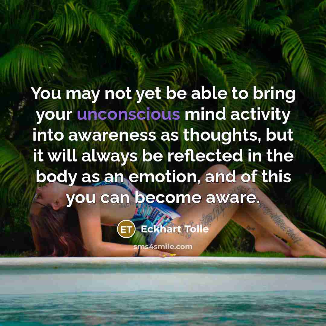 “You may not yet be able to bring your unconscious…” quote by Eckhart Tolle