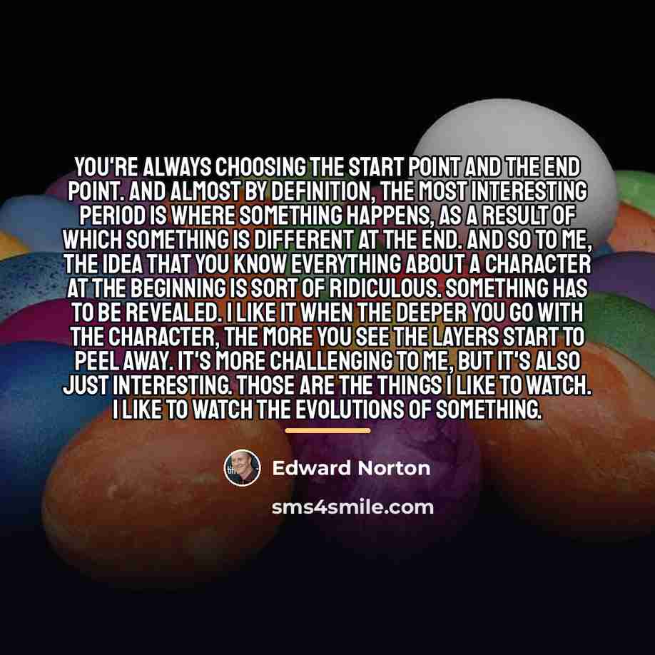 “You're always choosing the start point and the end point.…” quote by Edward Norton