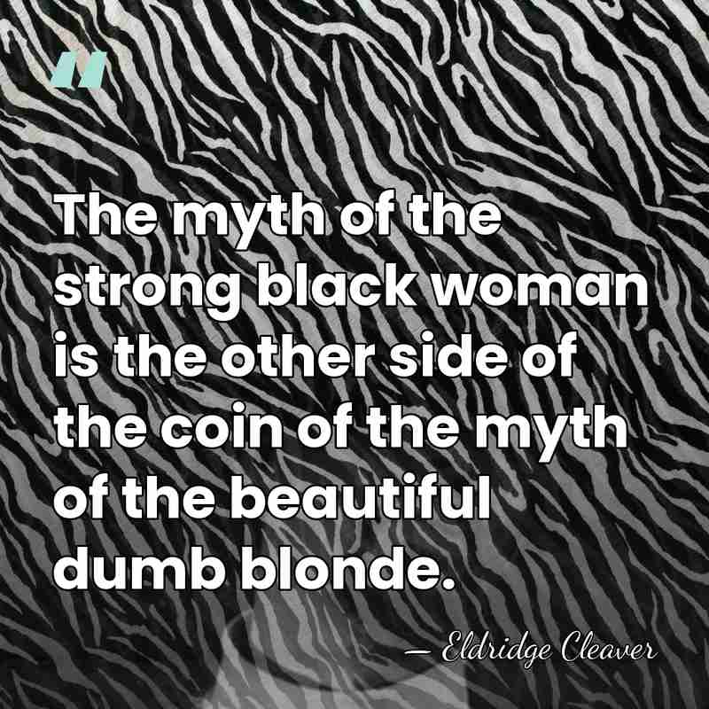 The myth of the strong black woman is the other side of&hellip; - Eldridge Cleaver