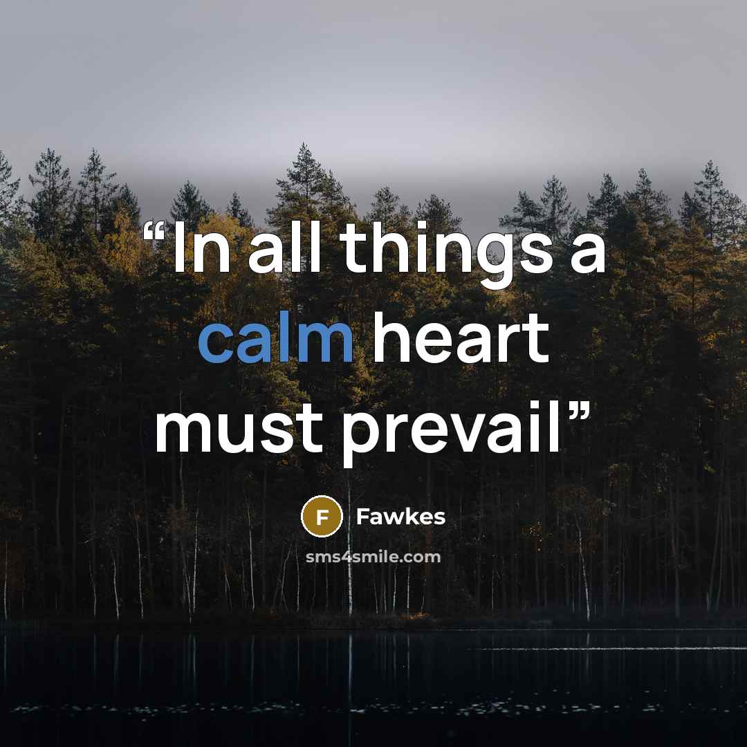 “In all things a calm heart must prevail” quote by Fawkes