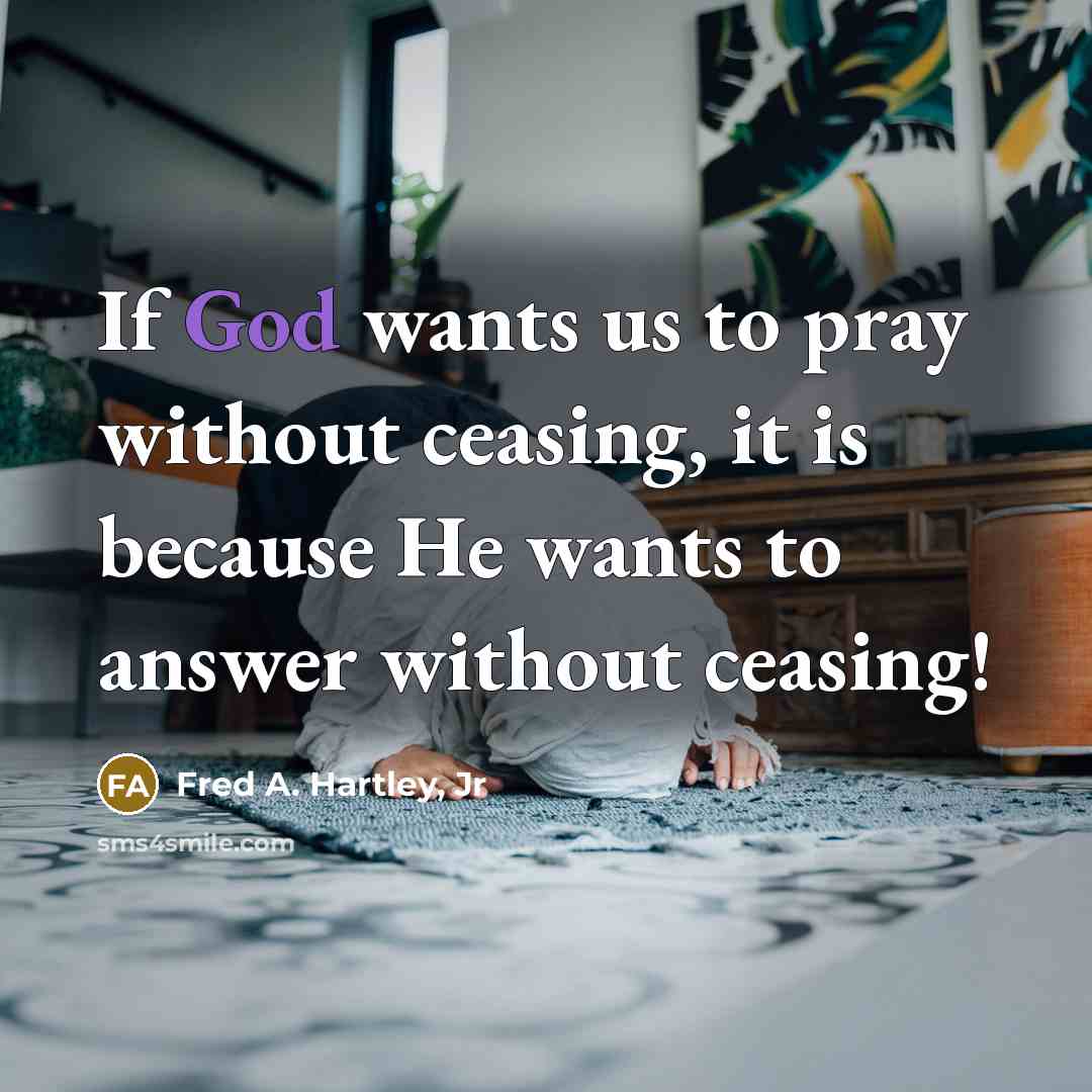 “If God wants us to pray without ceasing, it is…” quote by Fred A. Hartley, Jr
