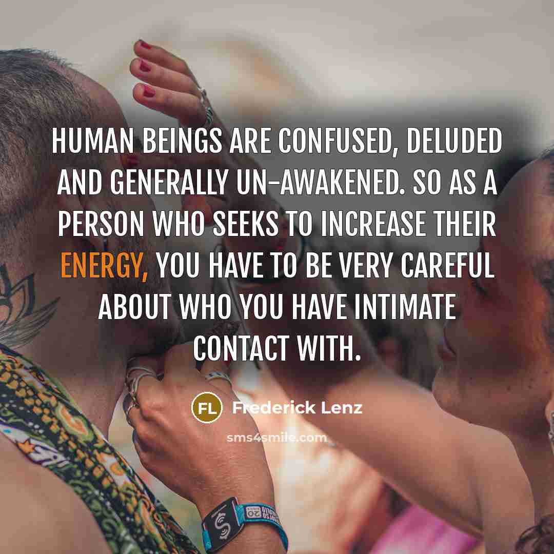 “Human beings are confused, deluded and generally un-awakened. So as…” quote by Frederick Lenz