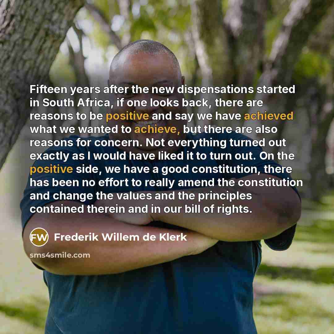 “Fifteen years after the new dispensations started in South Africa,…” quote by Frederik Willem de Klerk
