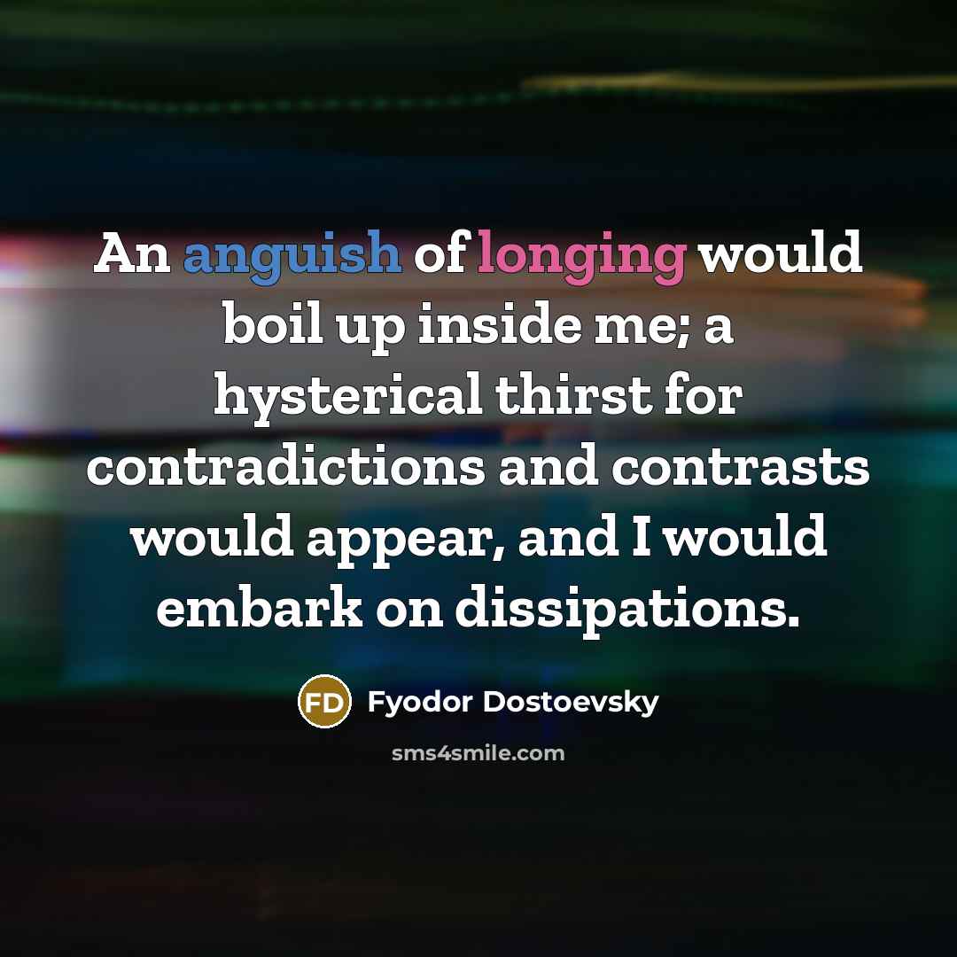 “An anguish of longing would boil up inside me; a…” quote by Fyodor Dostoevsky