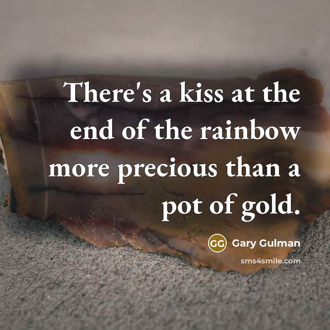 “There's a kiss at the end of the rainbow more…” quote by Gary Gulman