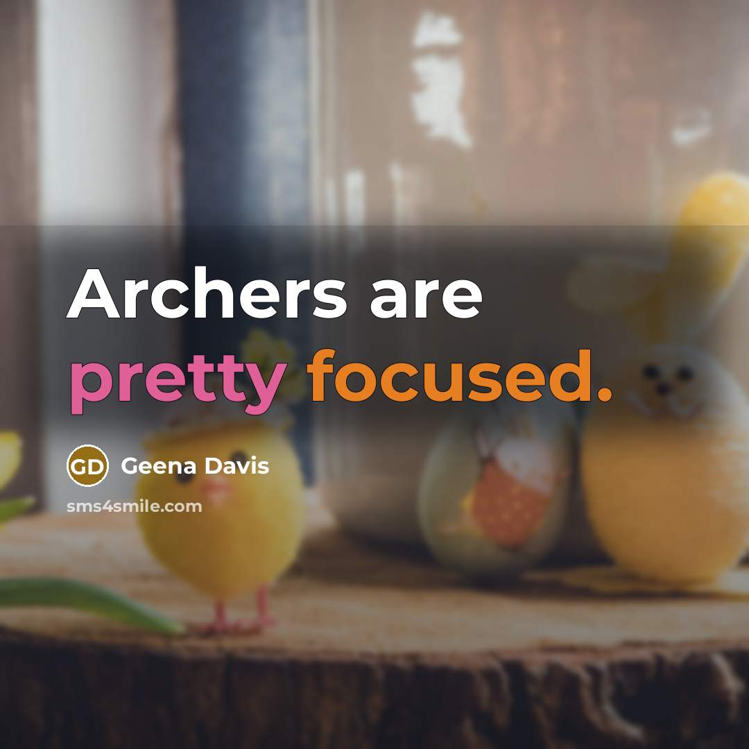 “Archers are pretty focused.” quote by Geena Davis