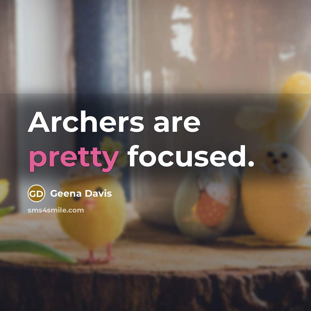“Archers are pretty focused.…” quote by Geena Davis