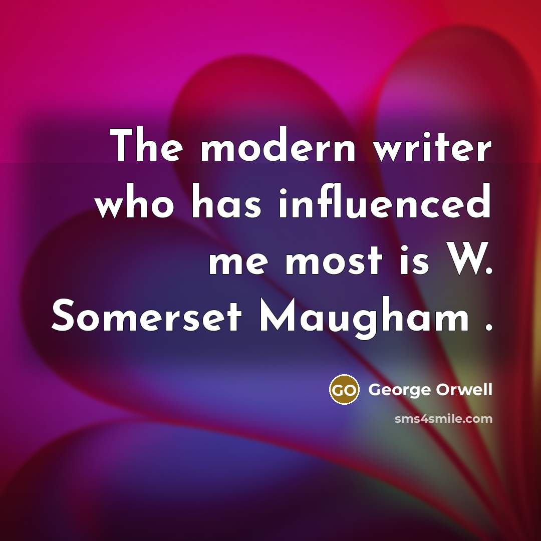 “The modern writer who has influenced me most is W.…” quote by George Orwell