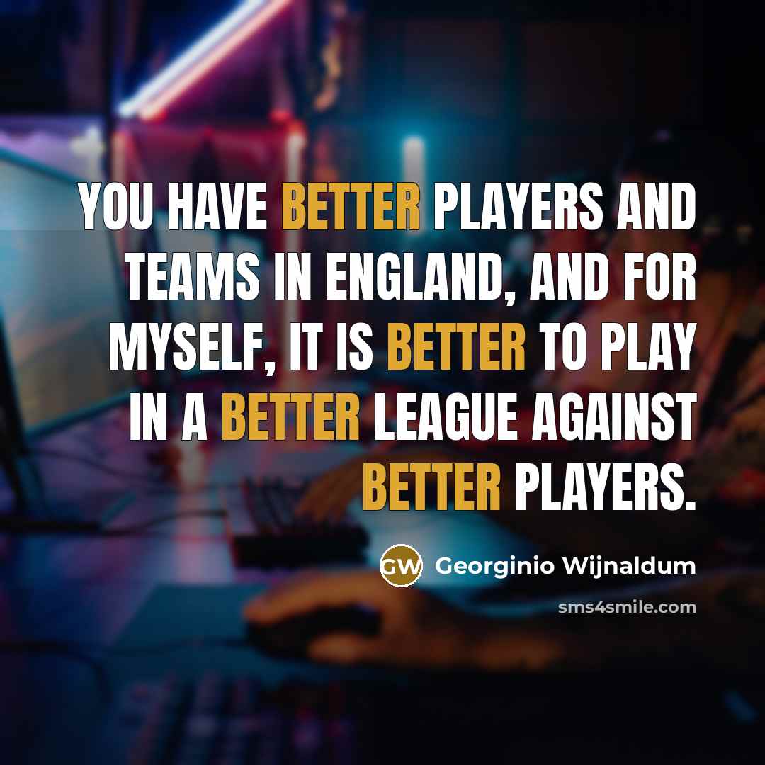 “You have better players and teams in England, and for…” quote by Georginio Wijnaldum