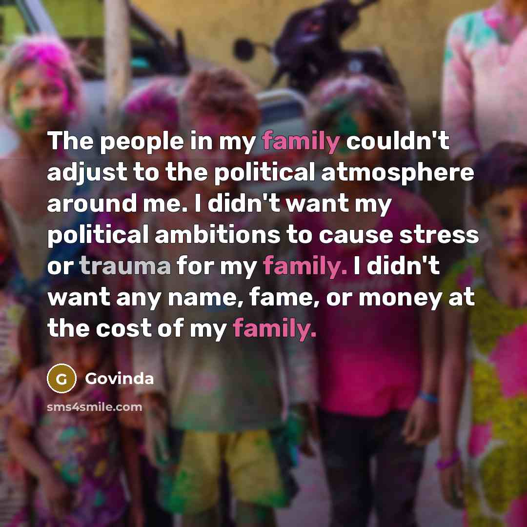 “The people in my family couldn't adjust to the political…” quote by Govinda