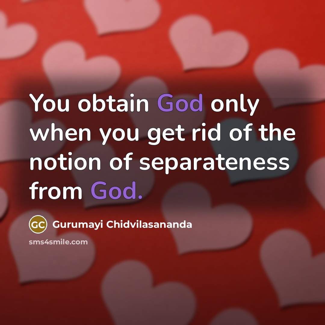 “You obtain God only when you get rid of the…” quote by Gurumayi Chidvilasananda