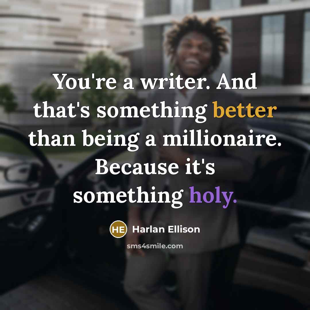 “You're a writer. And that's something better than being a…” quote by Harlan Ellison