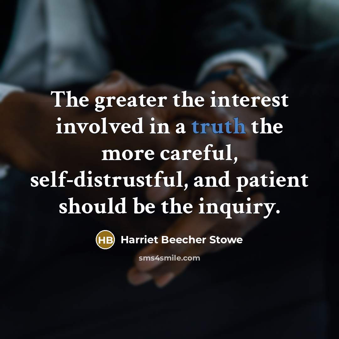 “The greater the interest involved in a truth the more…” quote by Harriet Beecher Stowe