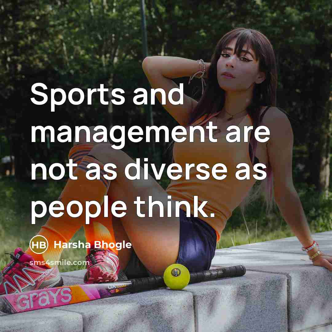 “Sports and management are not as diverse as people think.…” quote by Harsha Bhogle