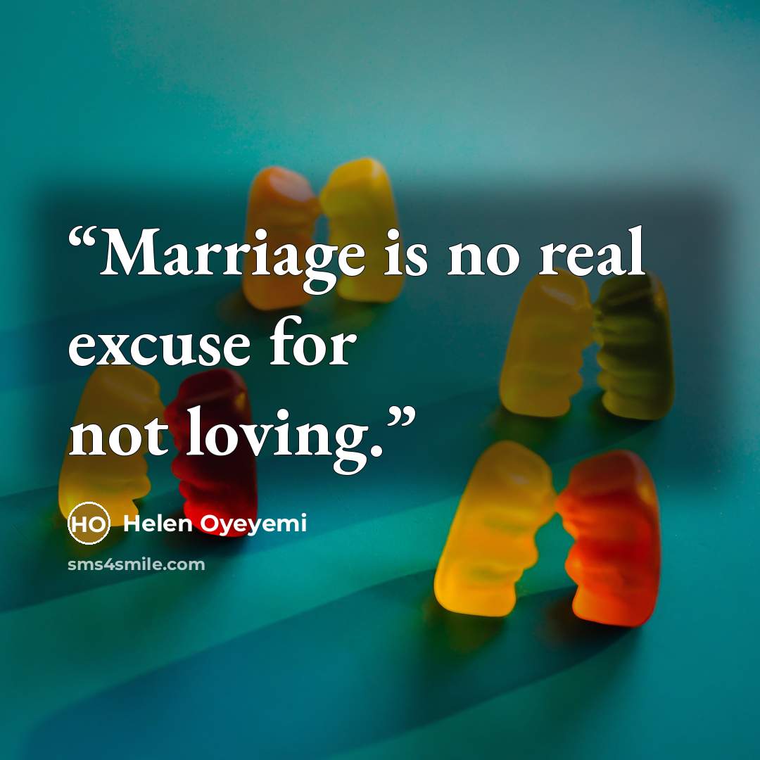 “Marriage is no real excuse for not loving.” quote by Helen Oyeyemi