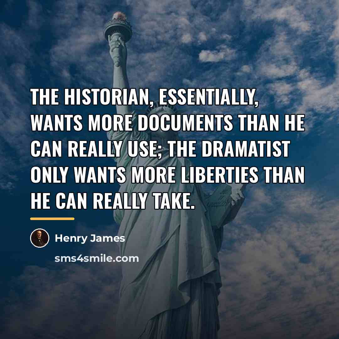 “The historian, essentially, wants more documents than he can really…” quote by Henry James