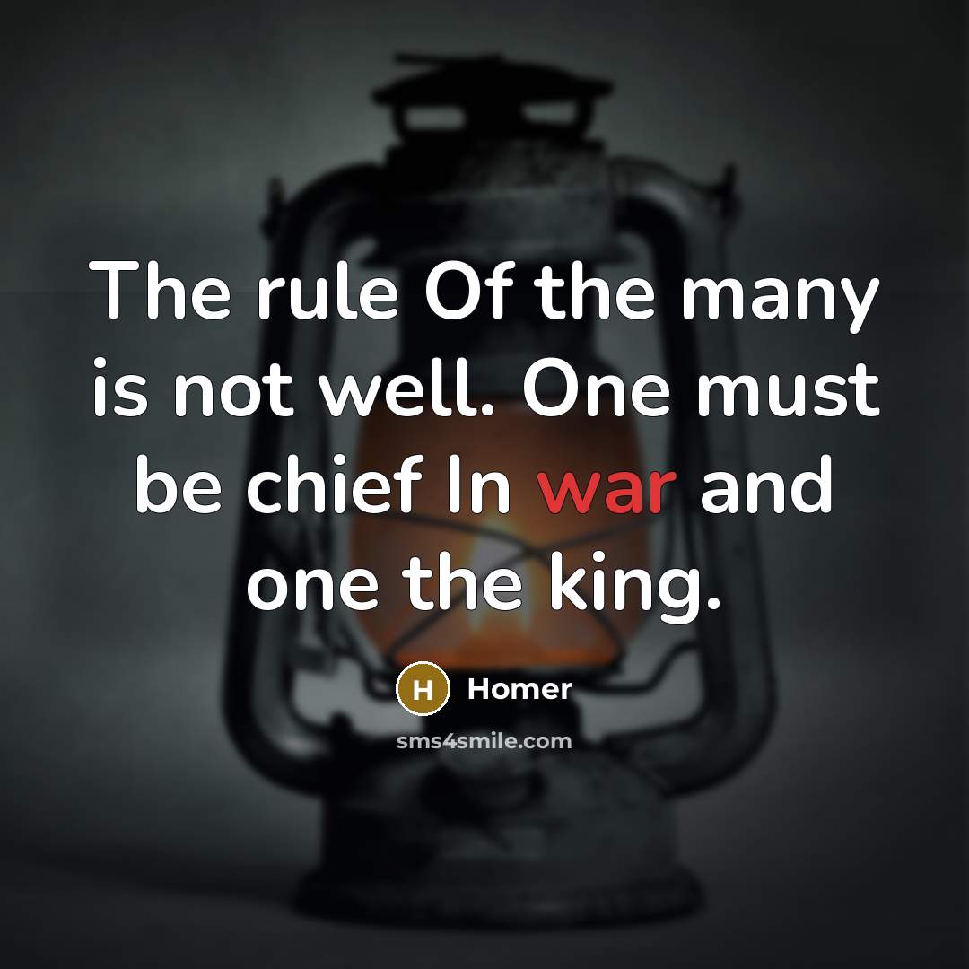 “The rule Of the many is not well. One must…” quote by Homer