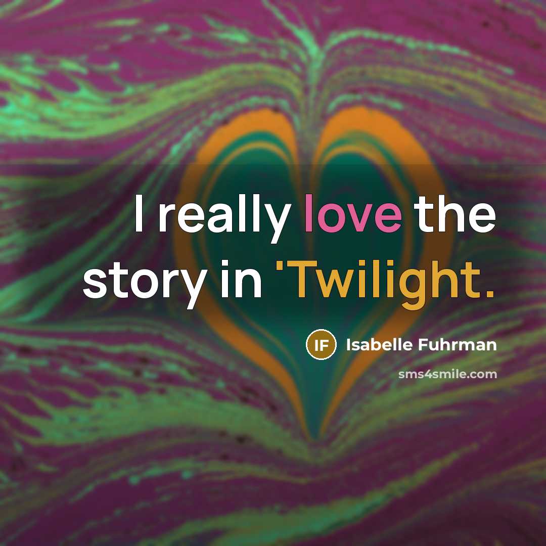 “I really love the story in 'Twilight.…” quote by Isabelle Fuhrman