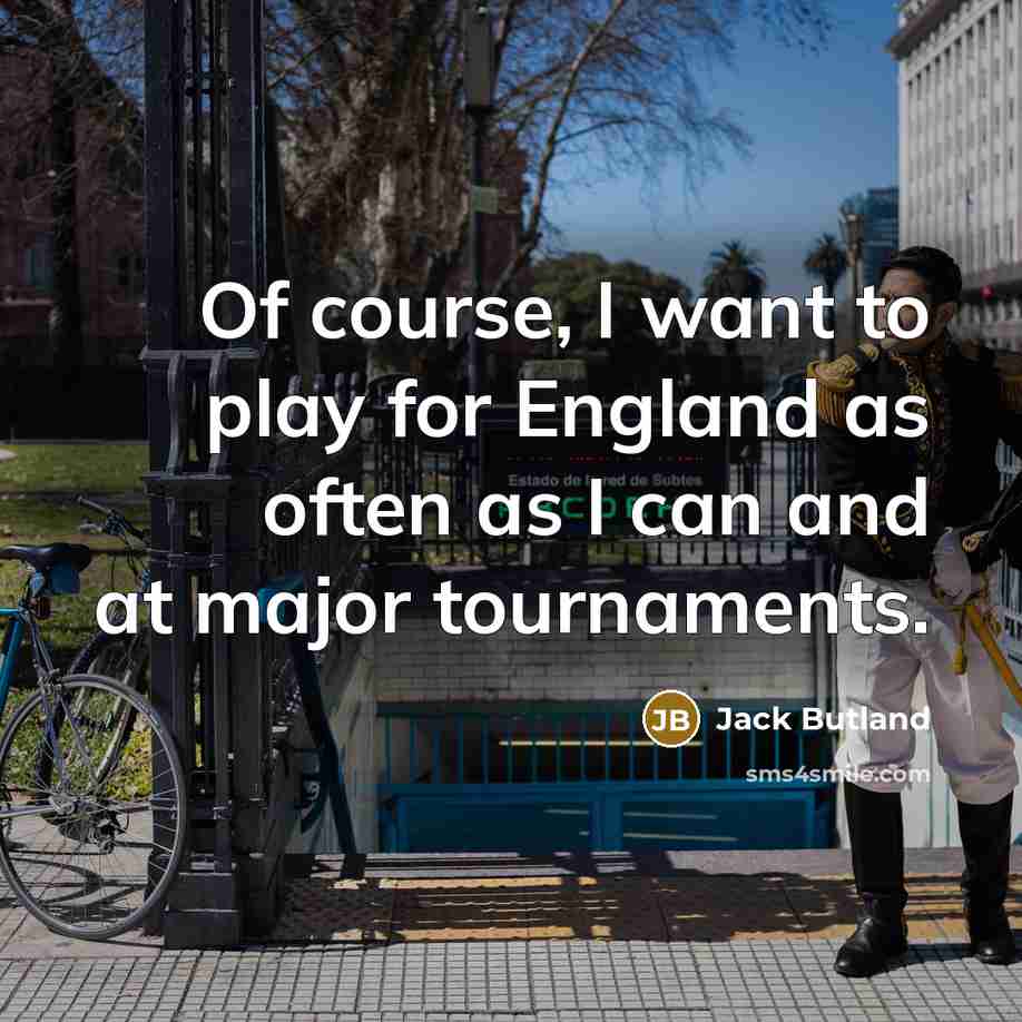 “Of course, I want to play for England as often…” quote by Jack Butland