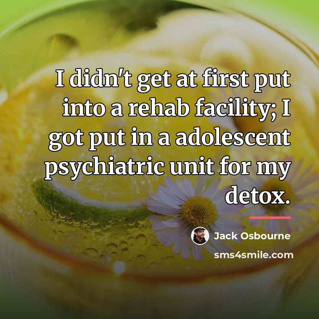 “I didn't get at first put into a rehab facility;…” quote by Jack Osbourne
