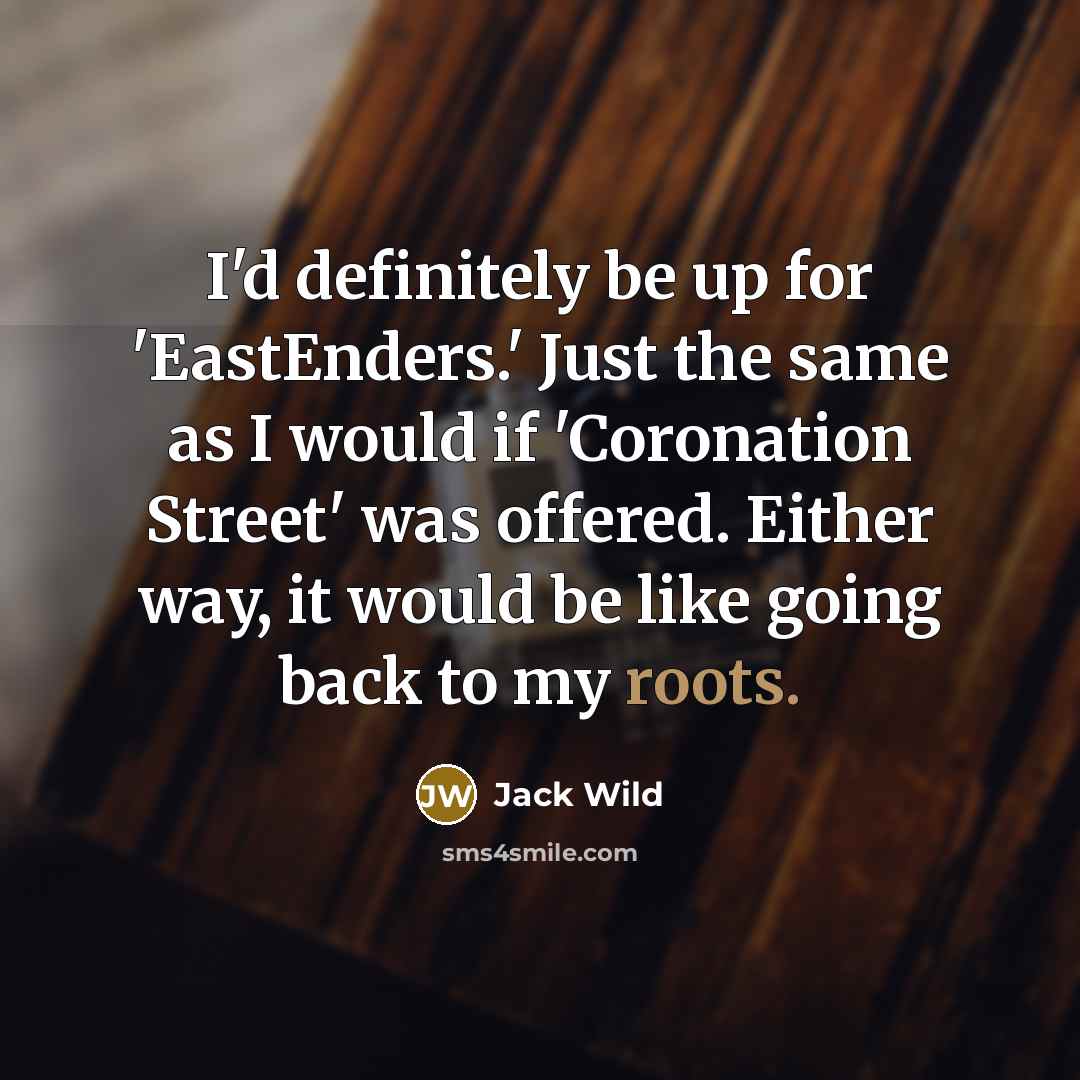 “I'd definitely be up for 'EastEnders.' Just the same as…” quote by Jack Wild