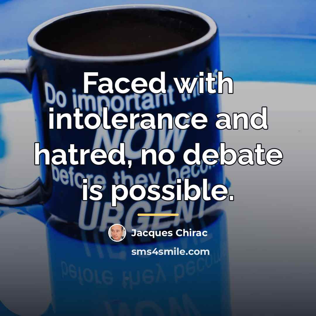 “Faced with intolerance and hatred, no debate is possible.…” quote by Jacques Chirac