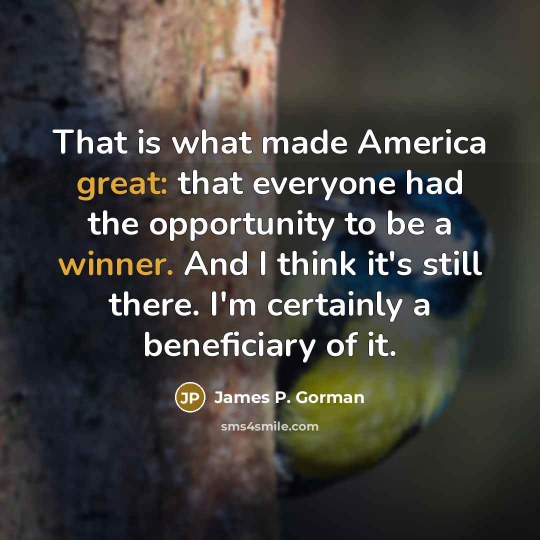 “That is what made America great: that everyone had the…” quote by James P. Gorman