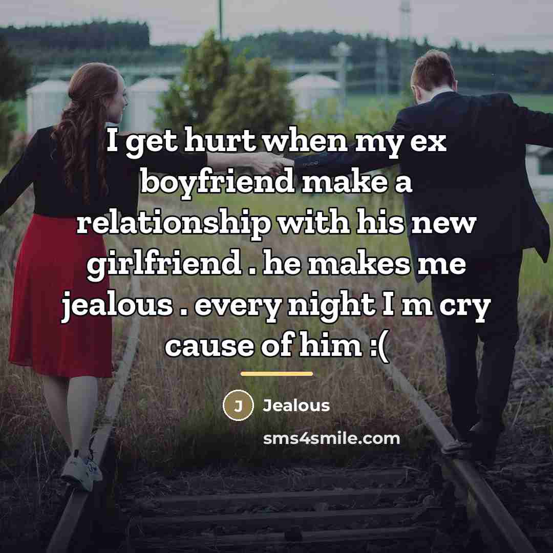 “I get hurt when my ex boyfriend make a relationship…” quote by Jealous