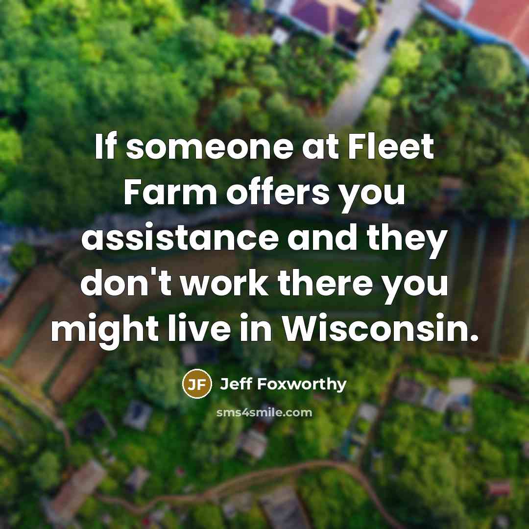 “If someone at Fleet Farm offers you assistance and they…” quote by Jeff Foxworthy