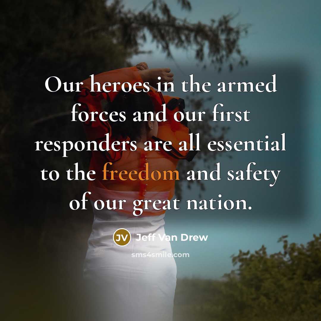 “Our heroes in the armed forces and our first responders…” quote by Jeff Van Drew
