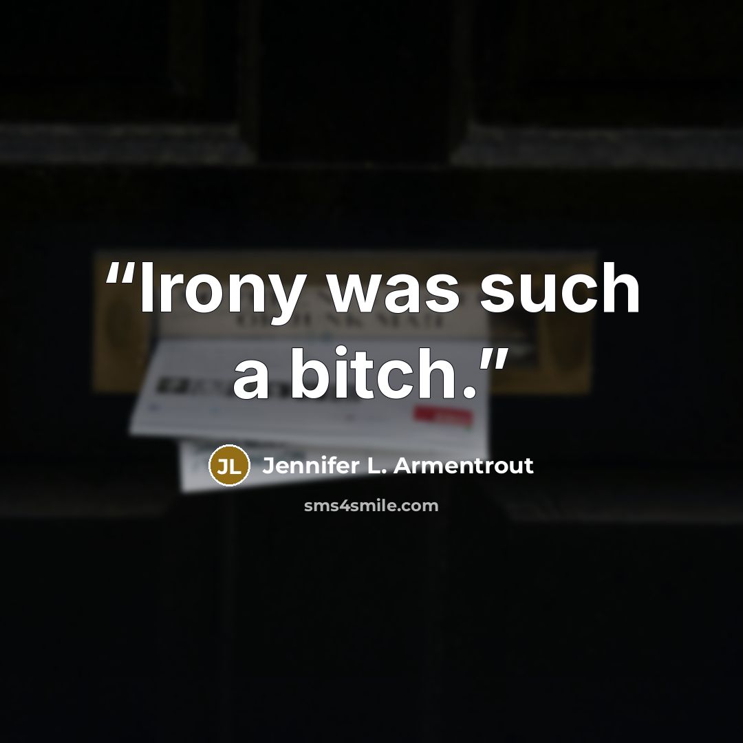 “Irony was such a bitch.” quote by Jennifer L. Armentrout