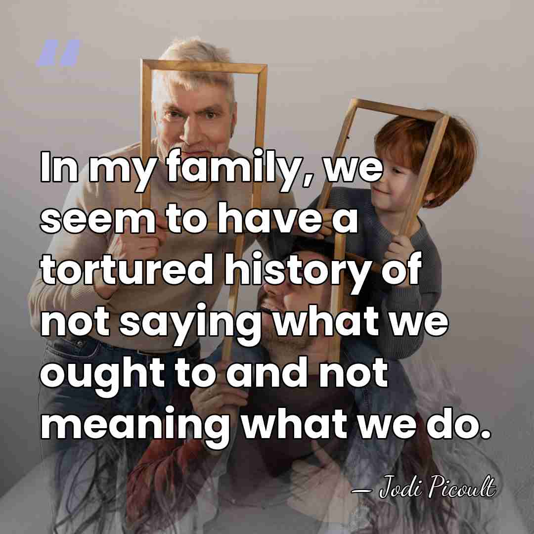In my family, we seem to have a tortured history of not&hellip; - Jodi Picoult