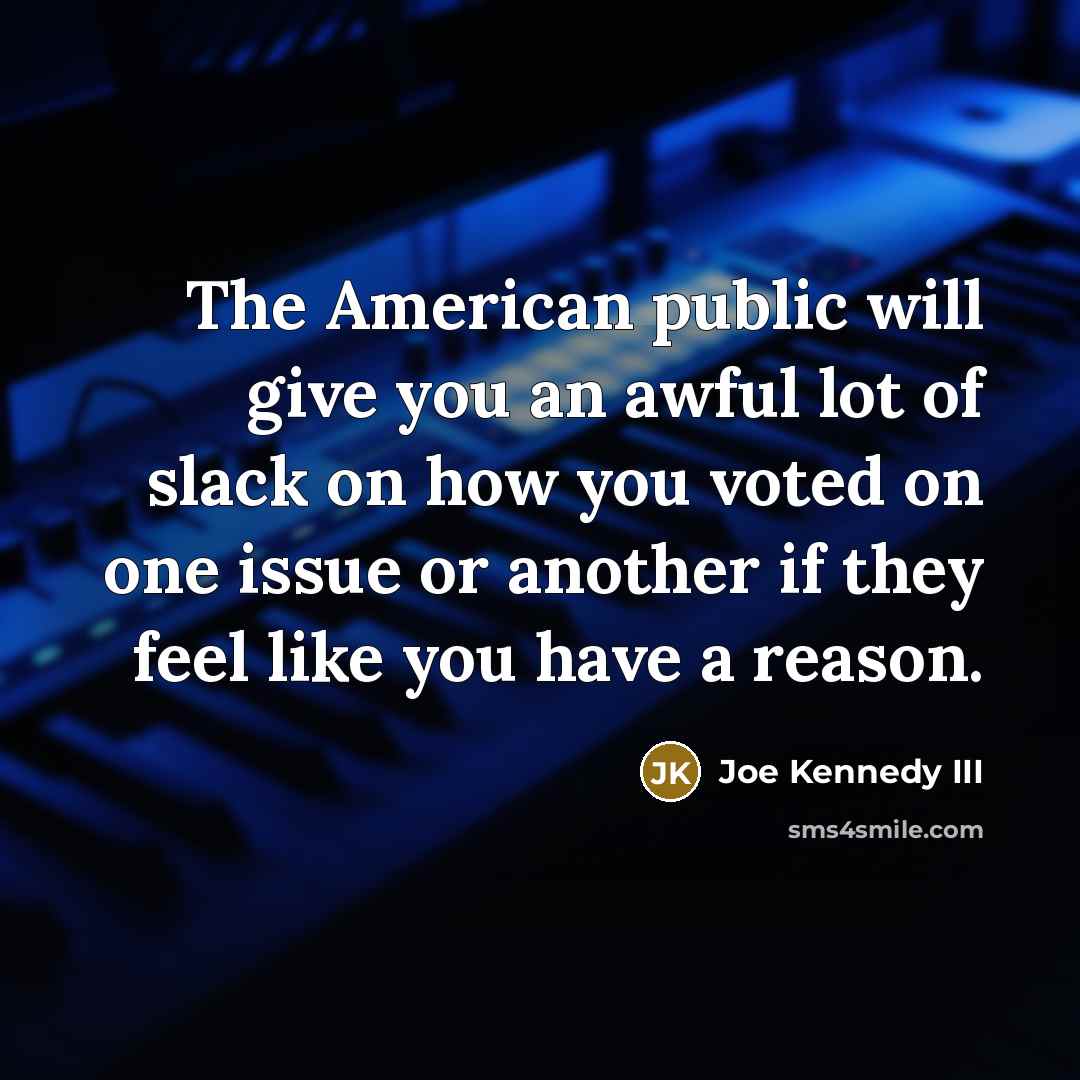 “The American public will give you an awful lot of…” quote by Joe Kennedy III