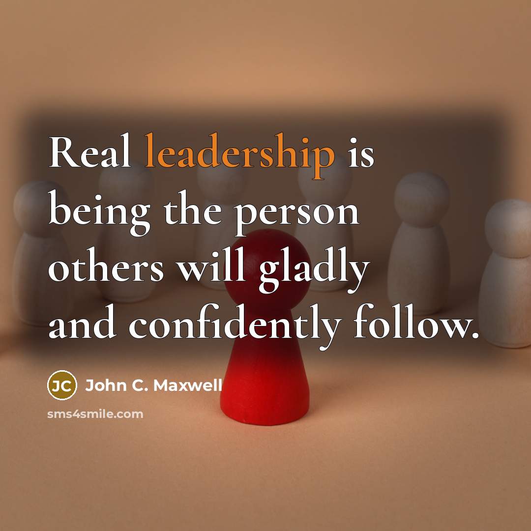 “Real leadership is being the person others will gladly and…” quote by John C. Maxwell