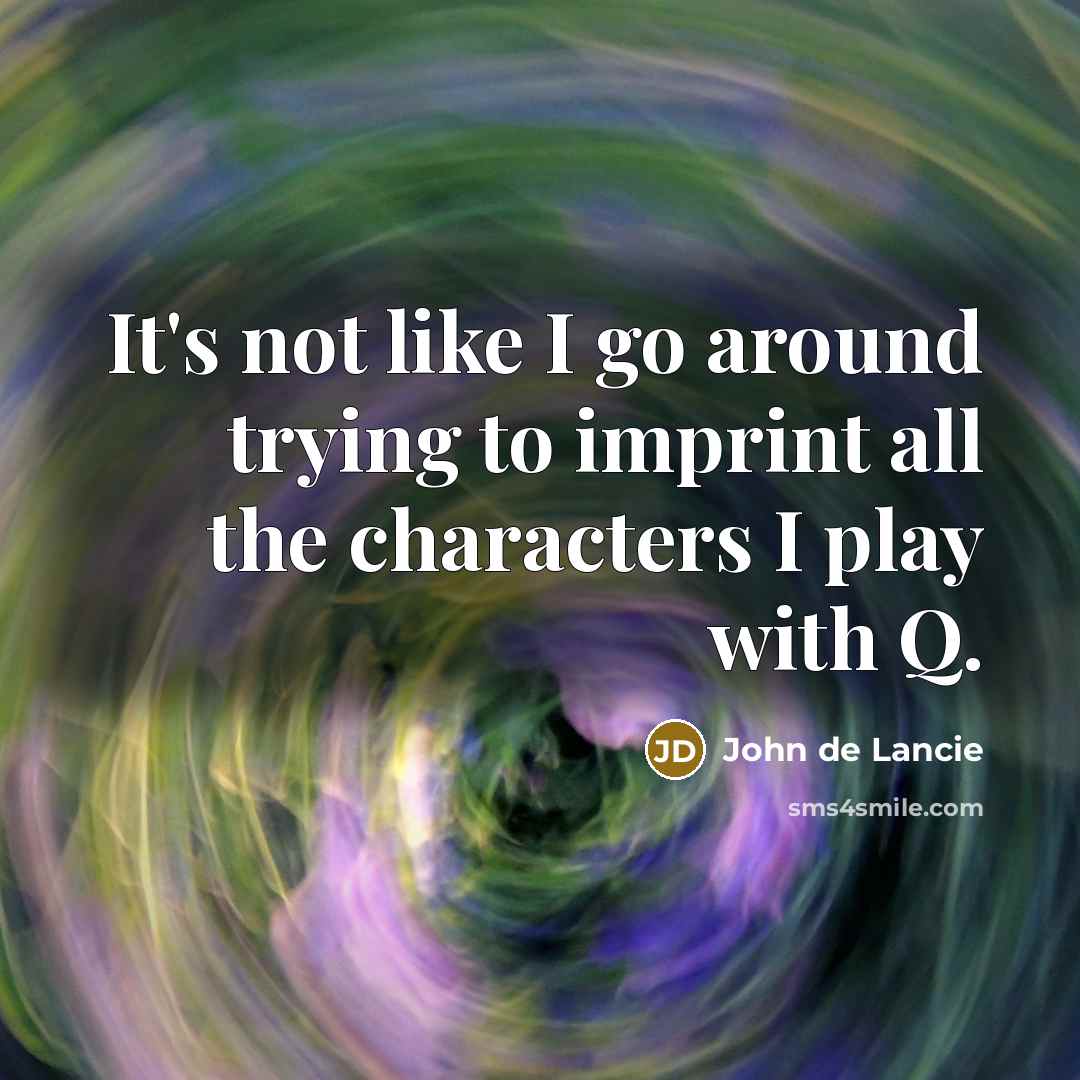 “It's not like I go around trying to imprint all…” quote by John de Lancie