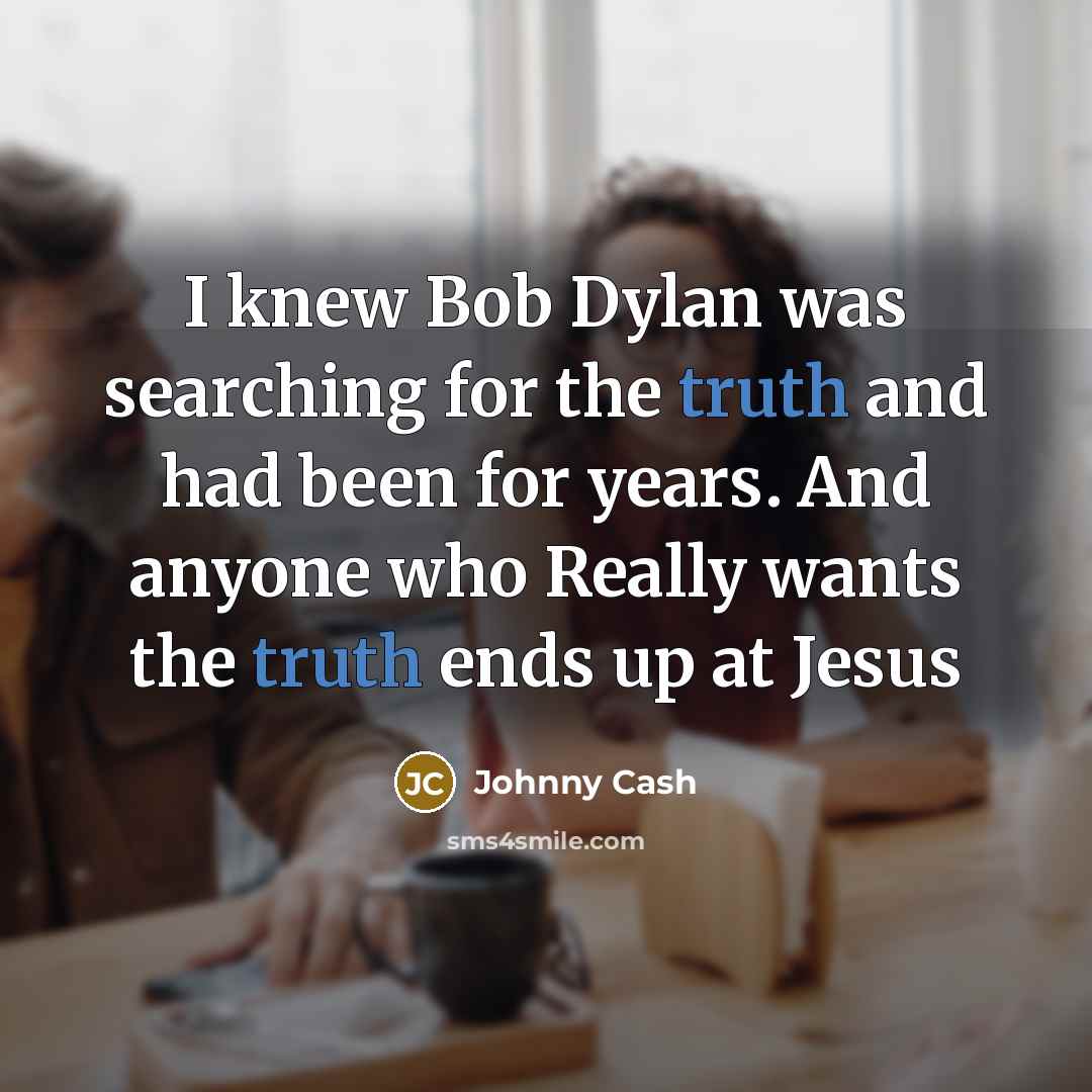 “I knew Bob Dylan was searching for the truth and…” quote by Johnny Cash