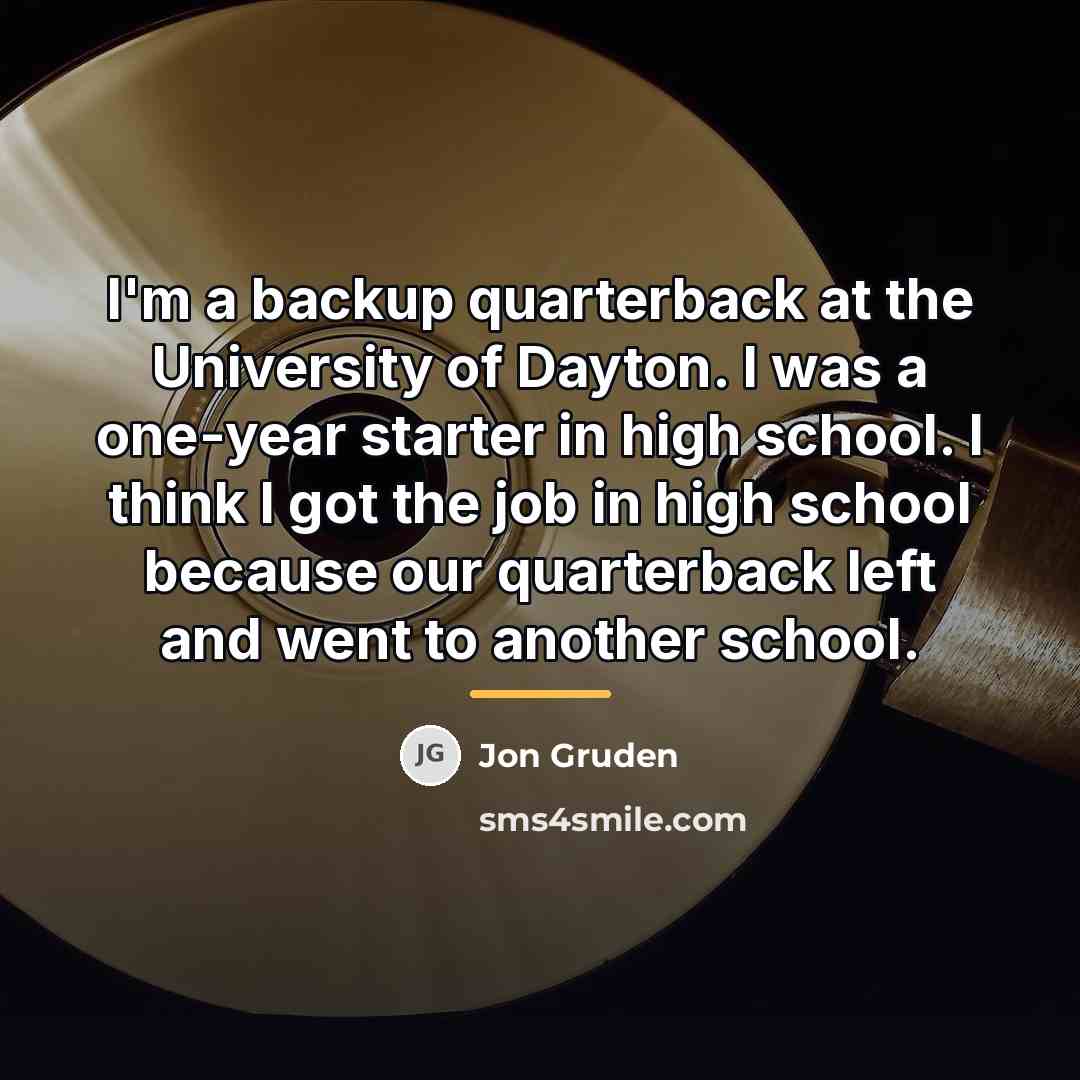“I'm a backup quarterback at the University of Dayton. I…” quote by Jon Gruden