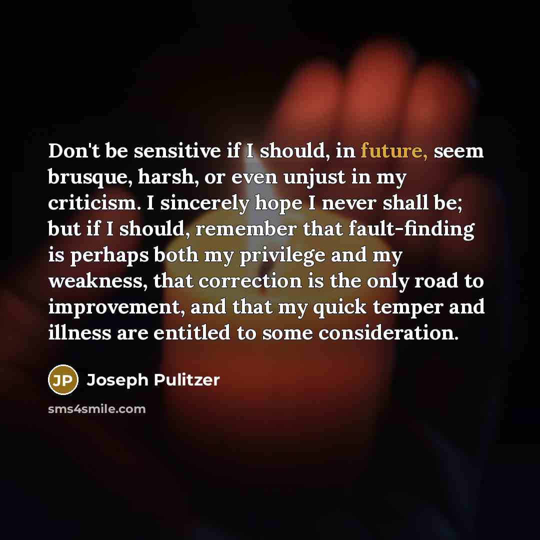 “Don't be sensitive if I should, in future, seem brusque,…” quote by Joseph Pulitzer
