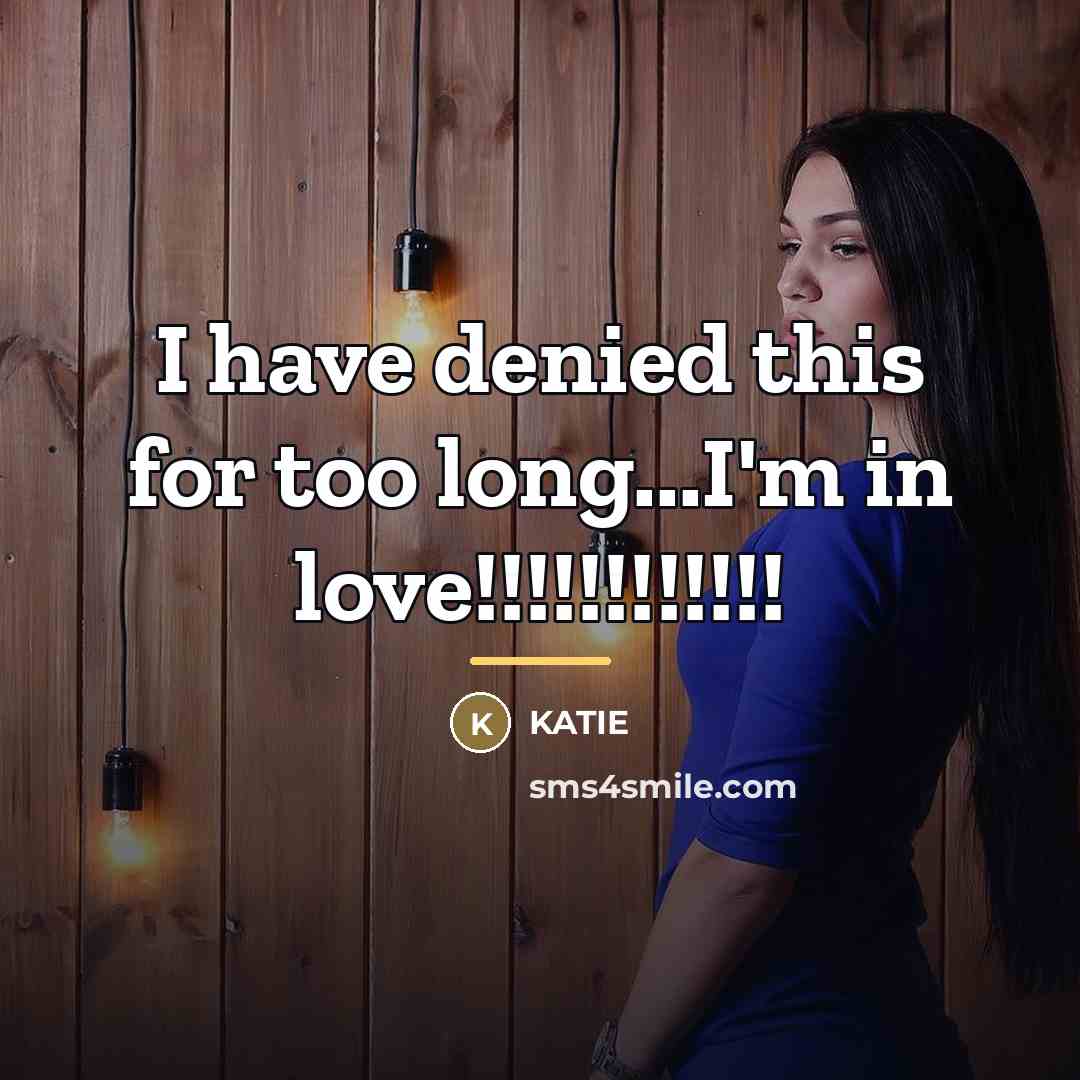 “I have denied this for too long...I'm in love!!!!!!!!!!!!…” quote by Katie