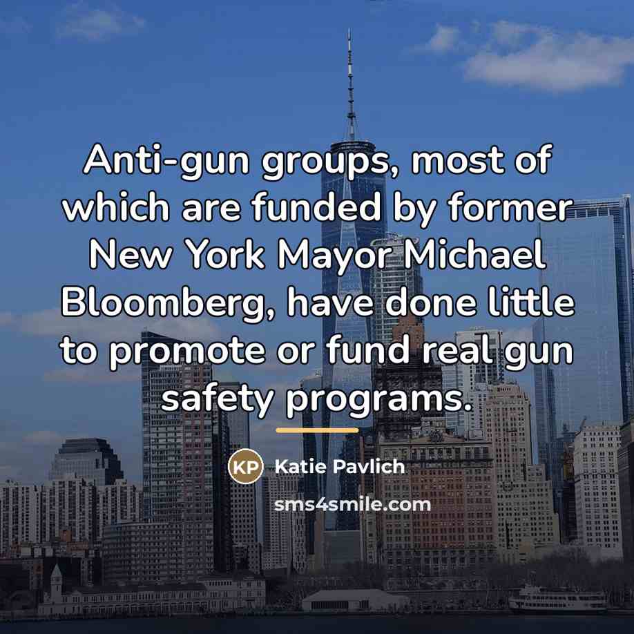 “Anti-gun groups, most of which are funded by former New…” quote by Katie Pavlich